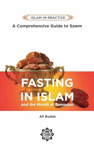 Fasting in Islam: A Comprehensive Guide to Sawm (Islam in Practice)