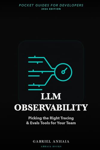LLM Observability Pocket Guide: Picking the Right Tracing & Evals Tools for Your Team (Pocket Guides for Developers)