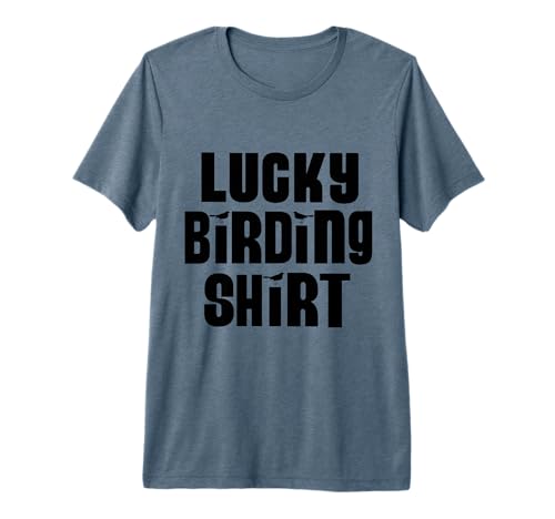 Funny Lucky Birding Shirt Birdwatcher Bird Enthusiast Premium Tri-blend T-Shirt