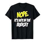 Nope It's Not In The Budget Funny Cheapskate Saying T-Shirt