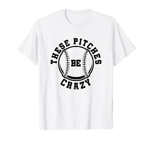 Funny Baseball Softball These Pitches Be Crazy T-Shirt
