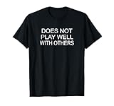 Funny, Does Not Play Well With Others, Joke Sarcastic Family T-Shirt