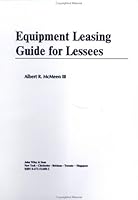 Equipment Leasing Guide for Lessees 0471516082 Book Cover