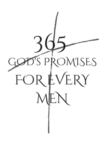 365 God'S Promises For Every Men: Day By Day For Every Need