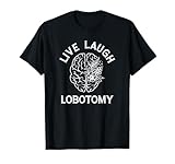 Live Laugh Lobotomy T's