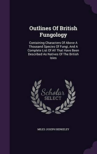 Outlines of British Fungology: Containing Chara... 134254742X Book Cover