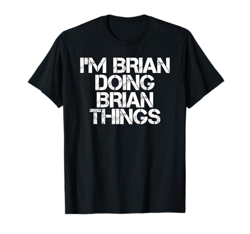 I'M BRIAN DOING BRIAN THINGS Funny Christmas Gift Idea T-Shirt