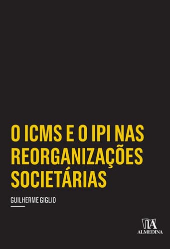 O icms e o ipi nas reorganizações societárias