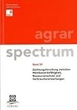 cotti agrar forst kommune  Züchtungsforschung zwischen Wettbewerbsfähigkeit, Ressourcenschutz und Verbrauchererwartungen (Agrarspectrum / Schriftenreihe des Dachverbandes ... Veterinär- und Umweltforschung e.V.)