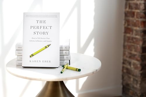 The Perfect Story: How to Tell Stories That Inform, Influence, and Inspire