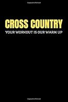Cross Country Your Workout Is Our Warm Up: Cross Country Running Notebook / Lined Journal 6" X 9" 120 Pages 165247496X Book Cover