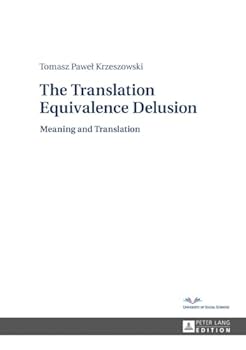 Hardcover The Translation Equivalence Delusion: Meaning and Translation Book