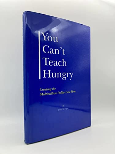 You Can't Teach Hungry...Creating the Multimillion Dollar Law Firm