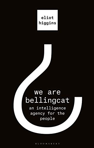 We-Are-Bellingcat-An-Intelligence-Agency-for-the-PeopleKindle-Edition We Are Bellingcat: An Intelligence Agency for the People