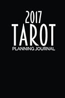 2017 Tarot Planning Journal: Daily, Weekly, and Monthly Tarot Spreads for Goal Setting, Planning, and Personal Change 1539052516 Book Cover