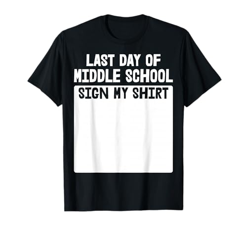 Last Day of Middle School Sign My Shirt Graduation Students T-Shirt