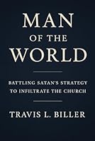 Man of the World: Battling Satan's Infiltration of the Church 1520707630 Book Cover
