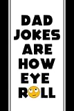 Dad Jokes Are How Eye Roll: Fun Notebook Gift for Dad For Birthday or Father's Day from Kids & Teen Boy Girl / Dad Joke / Lined Note Pages