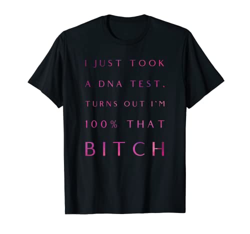 Acabo de hacer una prueba de ADN, resulta que soy 100% esa perra Camiseta