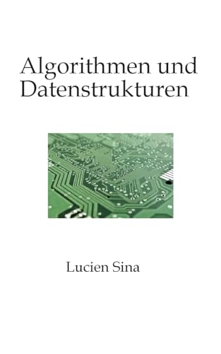 Algorithmen und Datenstrukturen: Beherrschen Sie die grundlegenden Prinzipien, die die moderne Informatik bestimmen.