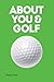 Not About Golf: The Life Changing Joy of Playing The Game