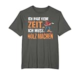 Ich habe keine Zeit ich muss Holz machen