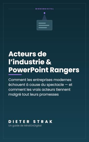 Acteurs de l'industrie & PowerPoint Rangers: Comment les entreprises modernes échouent à cause du spectacle — et comment les vrais acteurs tiennent malgré tout leurs promesses