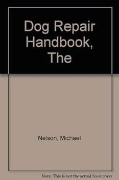 Hardcover The Dog Repair Handbook: The Practical Guide to Canine Health Care Book