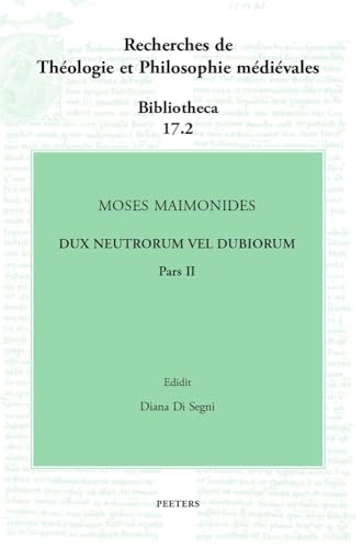 Moses Maimonides, Dux Neutrorum Vel Dubiorum (Recherches De Theologie Et Philosophie Medievales - Bibliotheca, 17)
