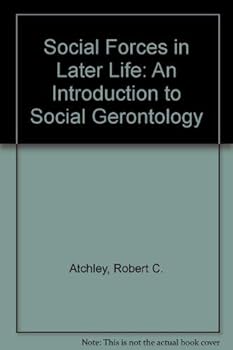 Hardcover The social forces in later life: An introduction to social gerontology (Lifetime series in aging) Book