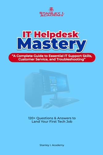 IT Helpdesk Mastery: 120+ Questions & Answers to Land Your First Tech Job