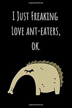 I Just Freaking Love Ant-Eaters, Ok : Lined Notebook 100 Pages (6 X 9)