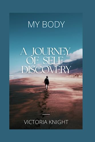 MY BODY: A Journey of Self-Discovery (SELF-HELP)