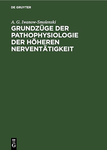 Grundzüge der Pathophysiologie der höheren Nerventätigkeit: Nach den Forschungsergebnissen I. P. Pawlows und seiner Schule