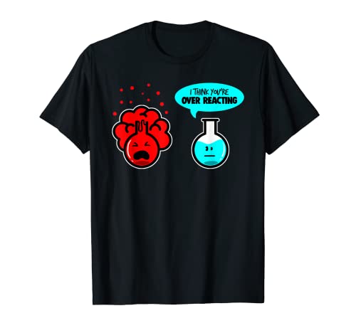 Youre Exagerando Funny Chemistry Nerd Science Pun T Shirt Camiseta