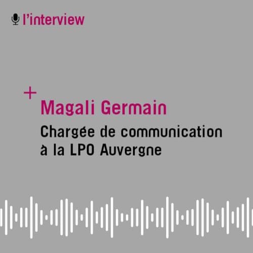 L'interview de Magali Germain, charg&eacute;e de communication &agrave; la LPO Auvergne