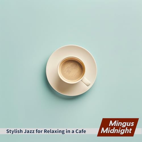 Stylish Jazz for Relaxing in a Cafe by Mingus Midnight on Prime Music