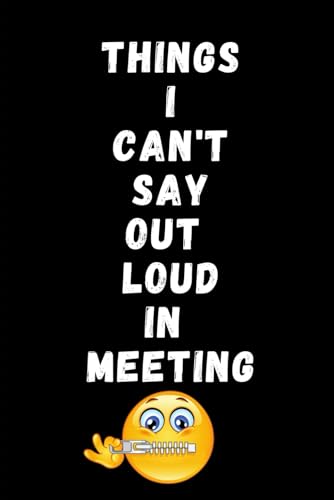 Things I Can't Say Out Loud In Meeting: Funny Christmas Notebook Journal For Work, Employees, Gag Gifts, Boss, Office, Secret Santa Message For ... Lol Notebook: Lined Notebook Journal.