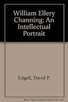 William Ellery Channing, an intellectual portrait 0313242534 Book Cover