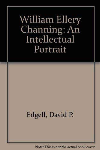 William Ellery Channing, an intellectual portrait 0313242534 Book Cover