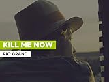  Kill Me Now al estilo de Rio Grand
