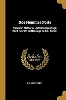 Nos Hommes Forts: Napoléon Mathurin, L'héroique Naufragé: Récit Navrant du Naufrage du SS.: Tome I 046972451X Book Cover