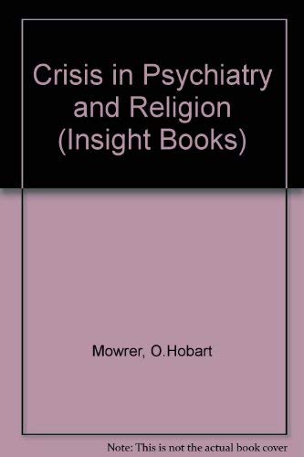 Crisis in Psychiatry and Religion (Insight Books): Mowrer, O. Hobart ...