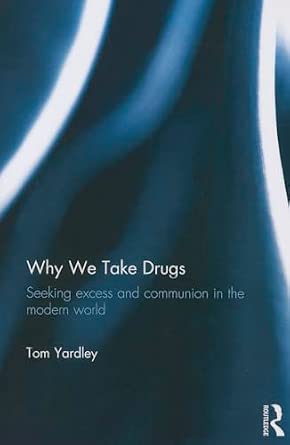 Why We Take Drugs: Seeking Excess and Communion in the Modern World Why We Take Drugs: Seeking Excess and Communion in the Modern World book cover