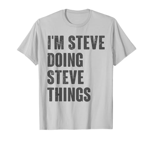 Image of I'm Steve Doing Steve Things - Funny Gift for Steve Name T-Shirt