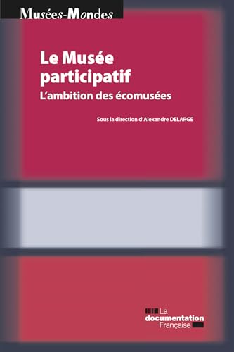 Le Musée participatif comment impliquer les habitants écomusée
