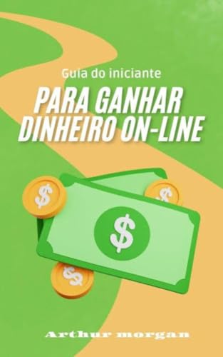 Guia do iniciante para ganhar dinheiro on-line: receba seu primei...