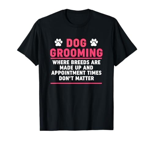 Funny Sarcastic Grooming Cotización - Dog Groomer Shop Propietario Camiseta