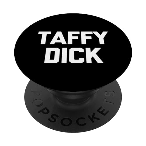 Taffy Dick - Funny Saying Sarcastic Novelty Guys Humor Men PopSockets Swappable PopGrip, Black