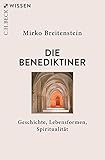 Die Benediktiner: Geschichte, Lebensformen, Spiritualität (Beck'sche Reihe) - Mirko Breitenstein 